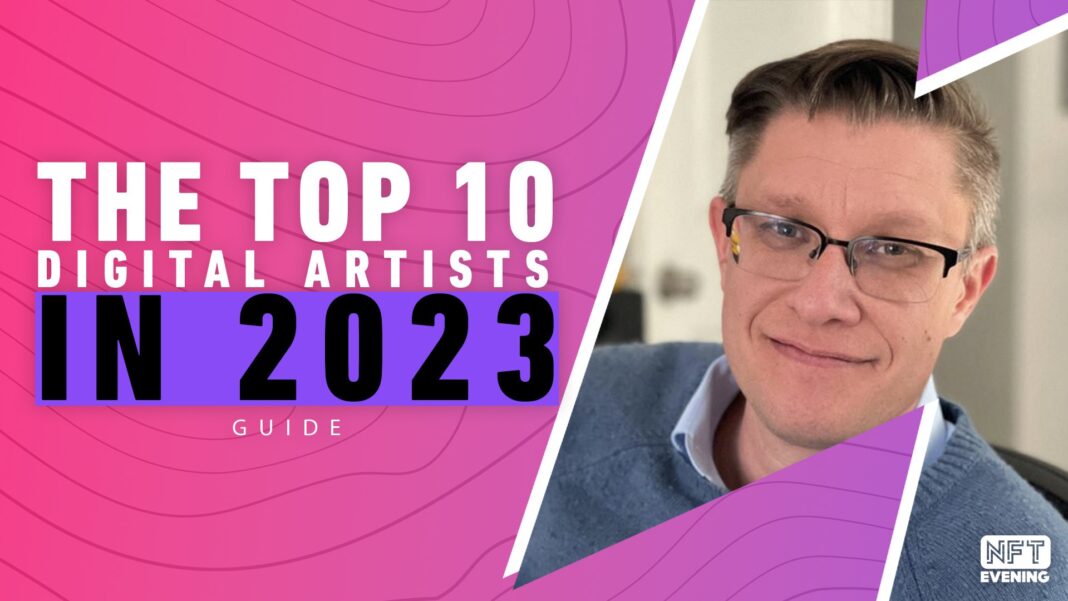 10 Amazing Digital Artists You Need to Know in 2023