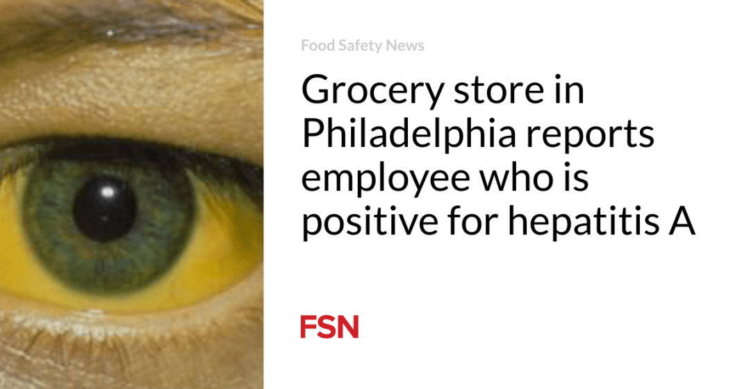 Philadelphia Grocery Store Employee Tests Positive for Hepatitis A