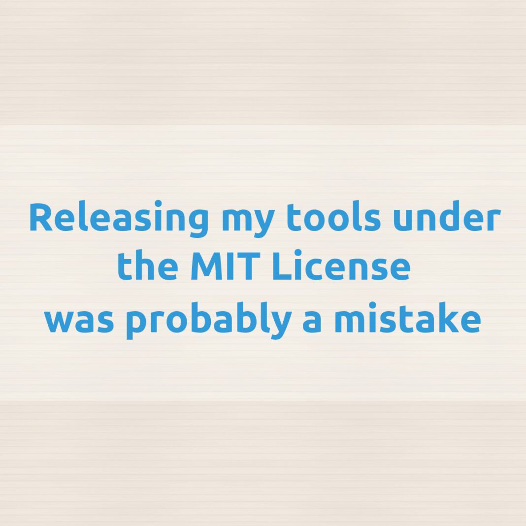 I regret releasing my tools under the MIT License (2023)
