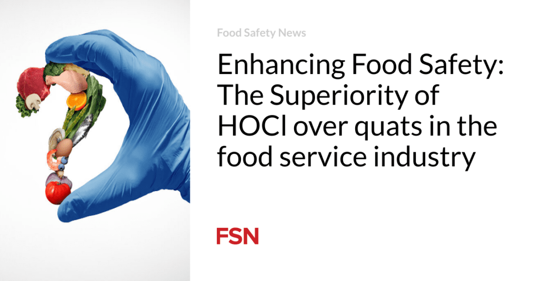 HOCl vs. Quats: The Ultimate Food Safety Superiority in the Food Service Industry