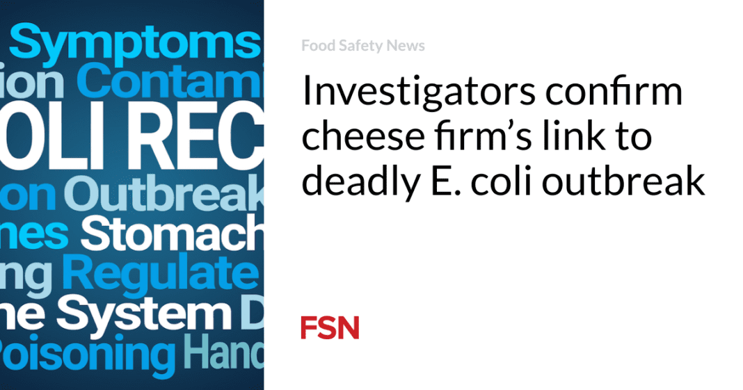 Cheese company linked to fatal E. coli outbreak as investigators confirm connection