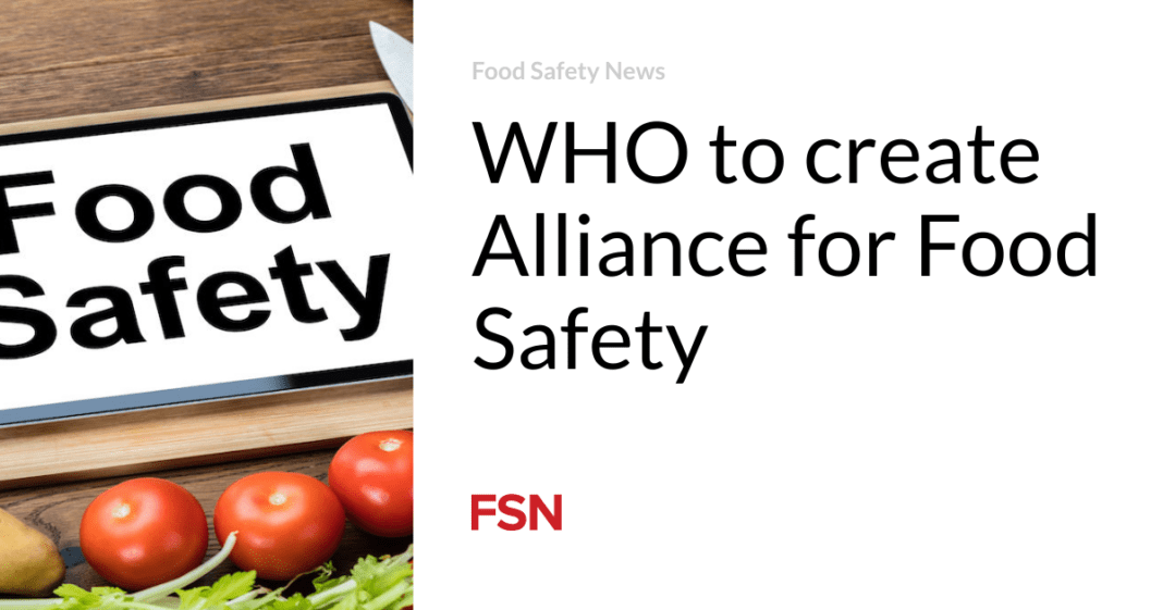 Creating a New Alliance for Food Safety with WHO