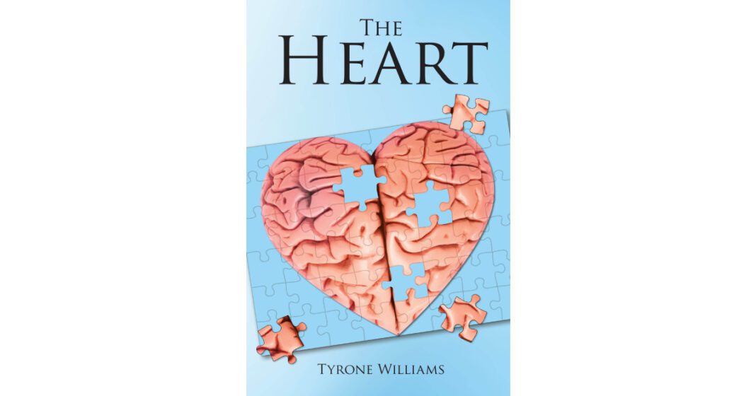Tyrone Williams’s Newly Released “The Heart” is a Compelling Exploration of Life’s Inner Battles Told Through the Voices of Heart and Mind